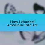 How I channel emotions into art