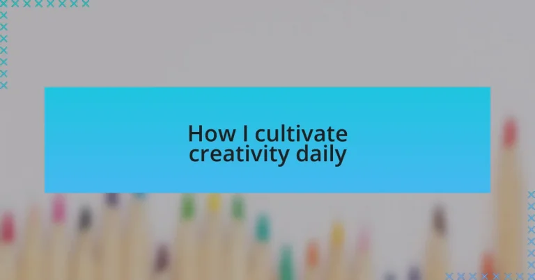 How I cultivate creativity daily