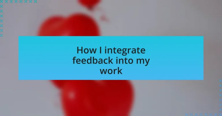 How I integrate feedback into my work