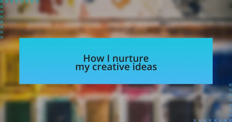 How I nurture my creative ideas