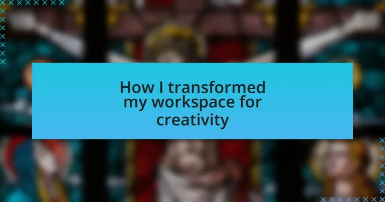 How I transformed my workspace for creativity