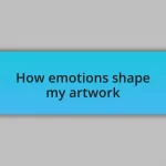 How emotions shape my artwork