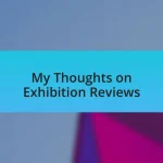 My Thoughts on Exhibition Reviews