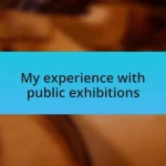 My experience with public exhibitions