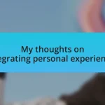 My thoughts on integrating personal experiences
