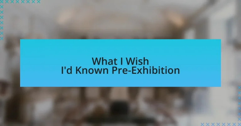 What I Wish I’d Known Pre-Exhibition