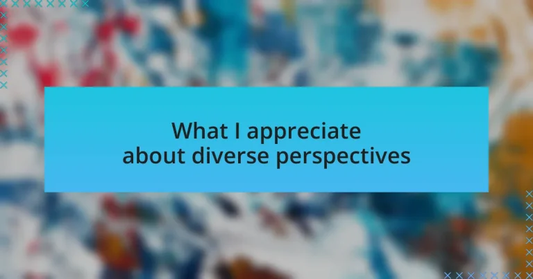 What I appreciate about diverse perspectives