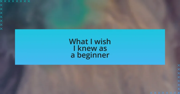 What I wish I knew as a beginner