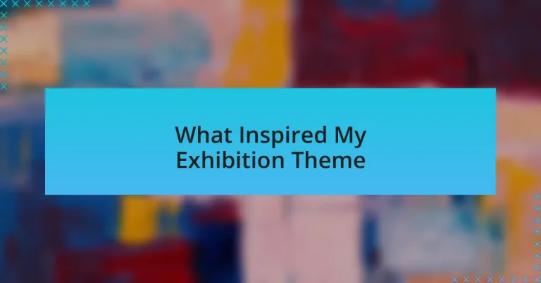 What Inspired My Exhibition Theme
