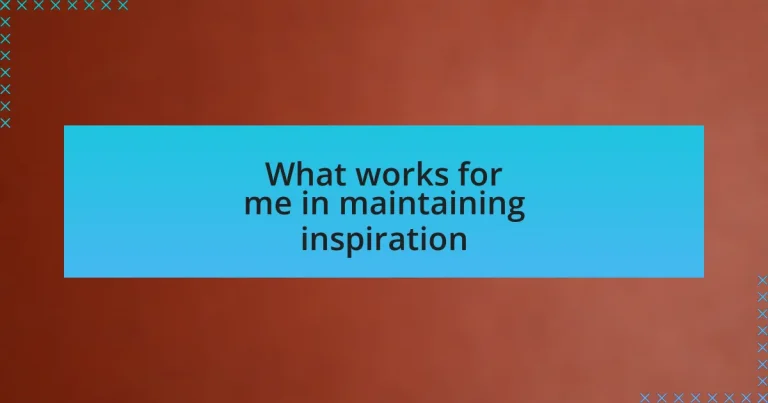 What works for me in maintaining inspiration