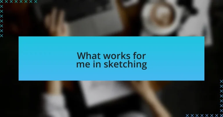 What works for me in sketching