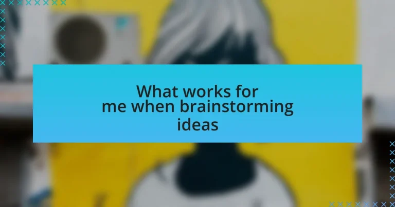 What works for me when brainstorming ideas